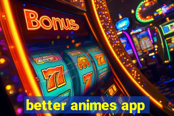 better animes app